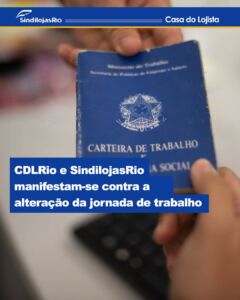 Leia mais sobre o artigo CDLRio e SindilojasRio manifestam-se contra a alteração da jornada de trabalho